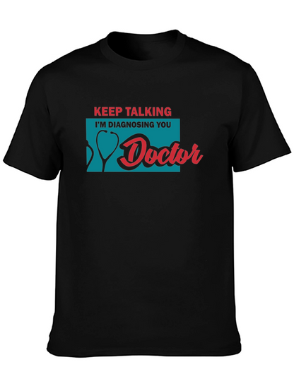 Keep Talking Im Diagnosing You Doctor T-Shirt