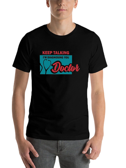 Keep Talking Im Diagnosing You Doctor T-Shirt