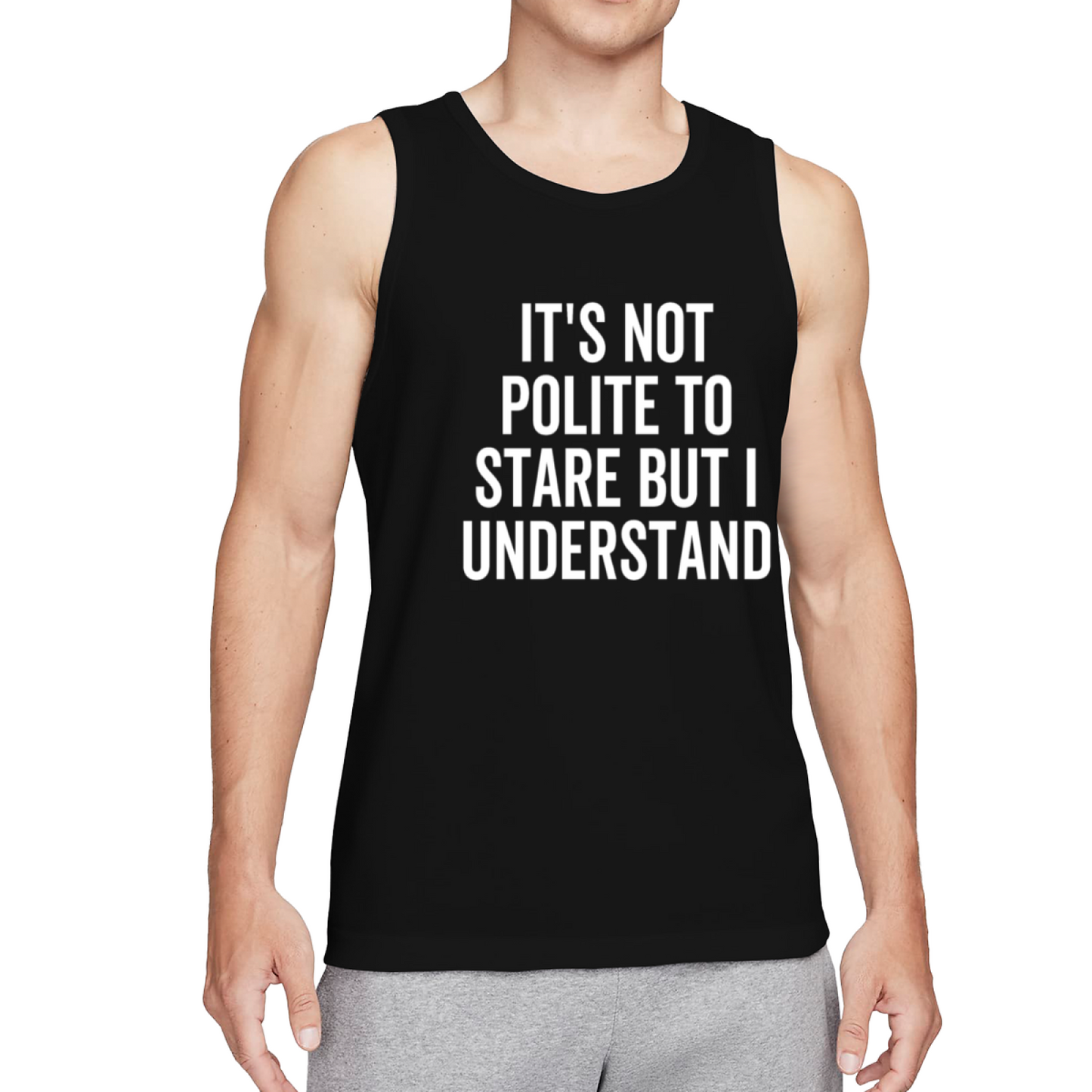 It's Not Polite To Stare Confident Guy Quote Tank Top
