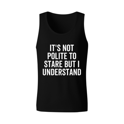 It's Not Polite To Stare Confident Guy Quote Tank Top