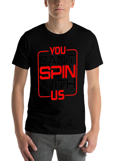 You Cant Spin With Us T-Shirt