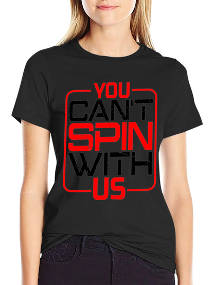 You Cant Spin With Us T-Shirt
