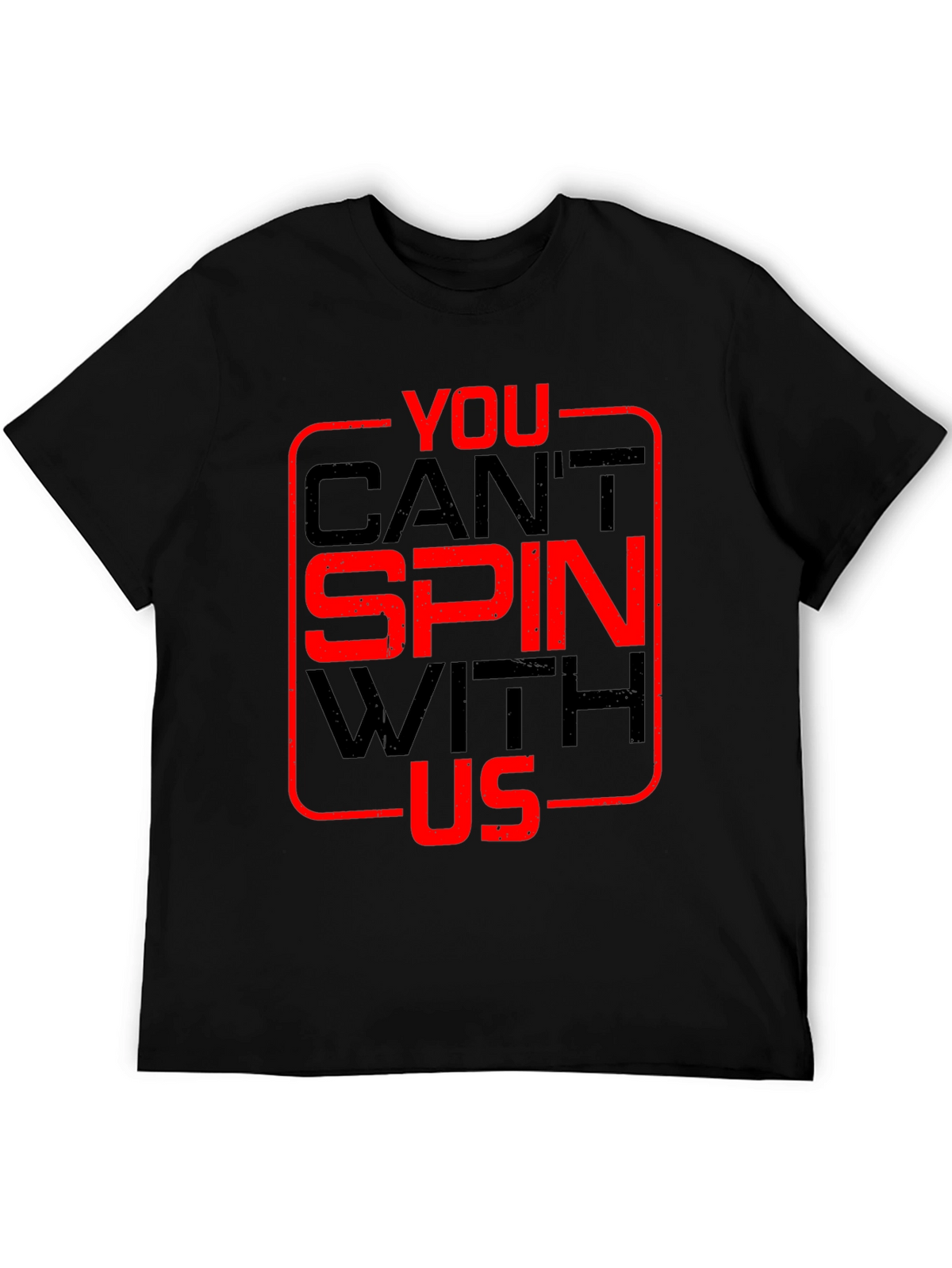You Cant Spin With Us T-Shirt