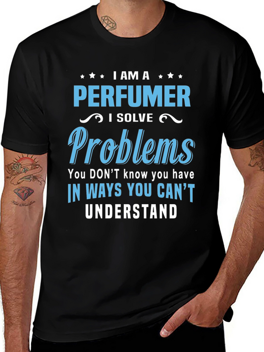 I Am A Perfumer T-Shirt - Solve Problems You Didnt Know