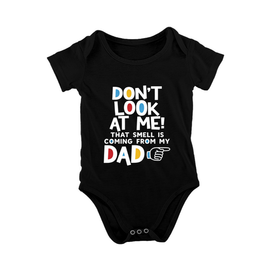 Don¡¯t Look At Me That Smell Is From My Dad Funny Baby Onesie