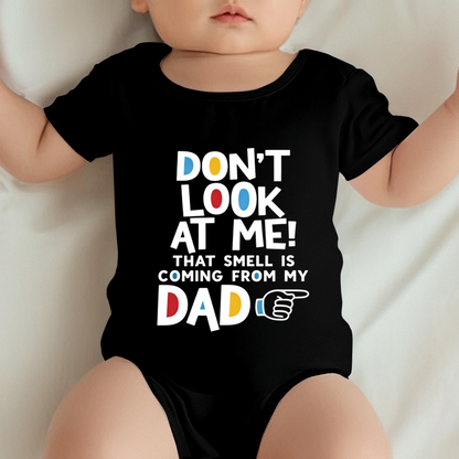 Don¡¯t Look At Me That Smell Is From My Dad Funny Baby Onesie