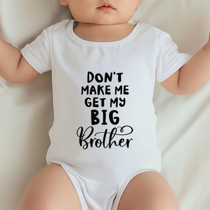 Don¡¯t Make Me Get My Big Brother Funny Sibling Bodysuit