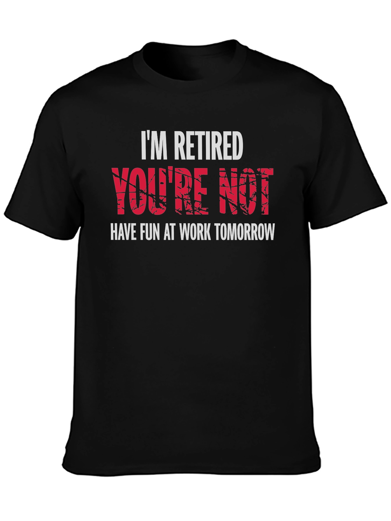 Im Retired Youre Not T-Shirt - Black Graphic Tee