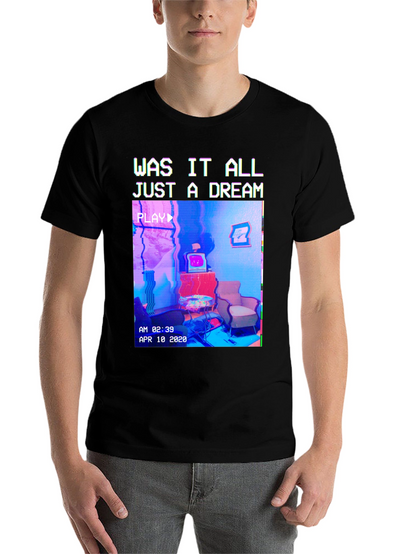 Was It All Just A Dream T-Shirt