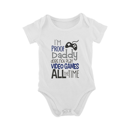 I¡¯m Proof Daddy Doesn¡¯t Play Video Games All The Time Bodysuit