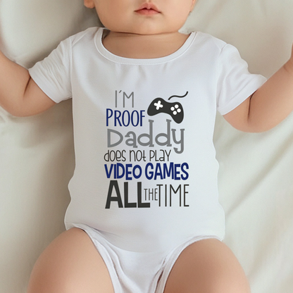 I¡¯m Proof Daddy Doesn¡¯t Play Video Games All The Time Bodysuit