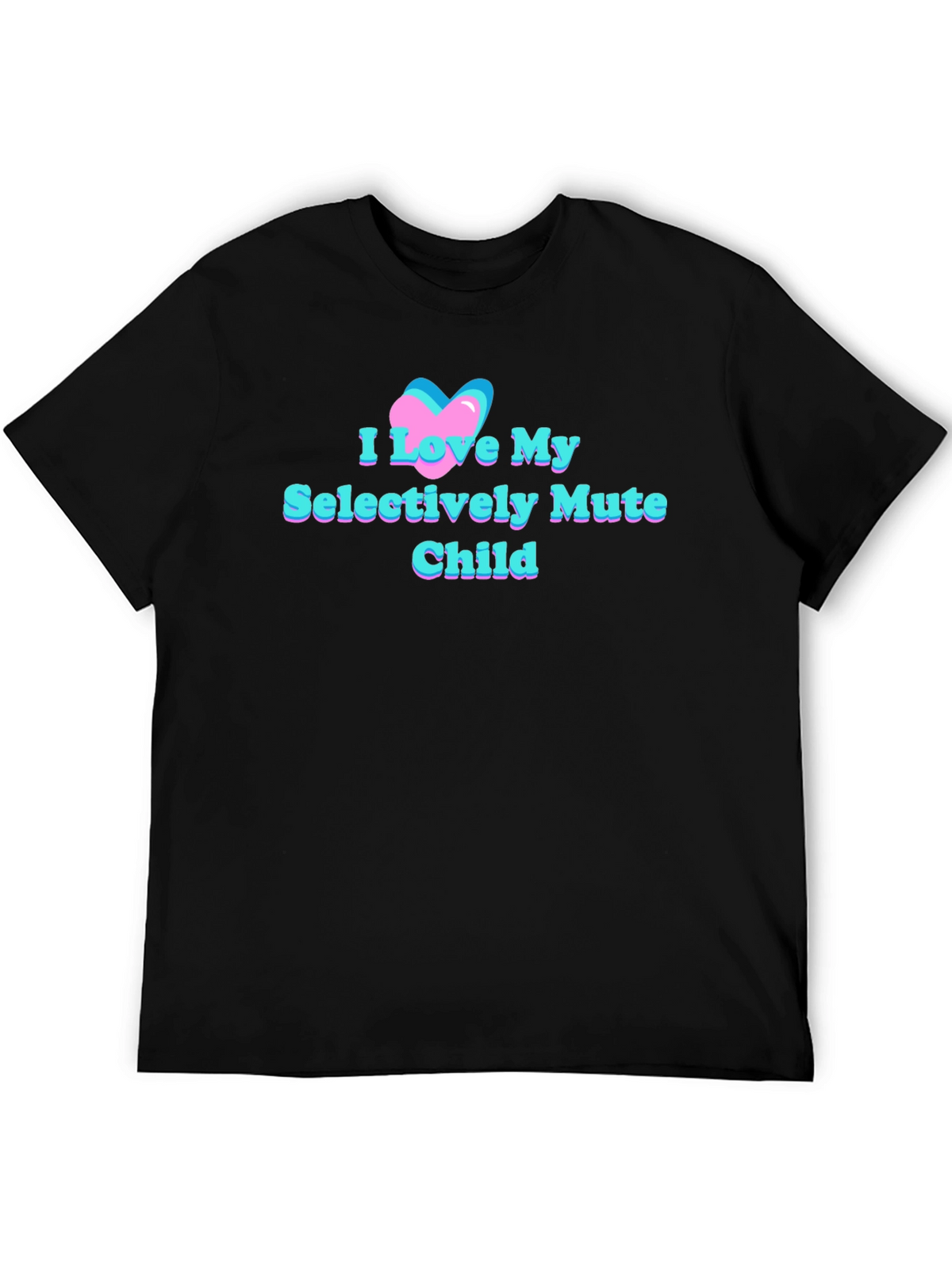 I Love My Selectively Mute Child Tee