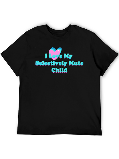 I Love My Selectively Mute Child Tee