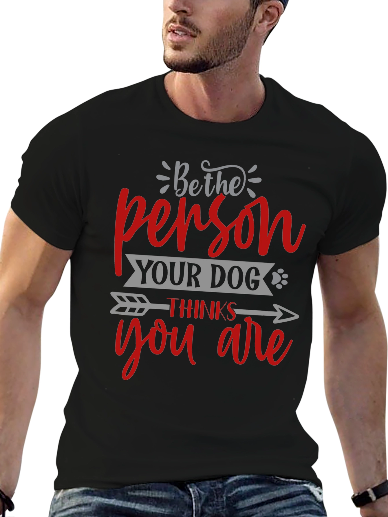 Be the Person Your Dog Thinks You Are T-Shirt