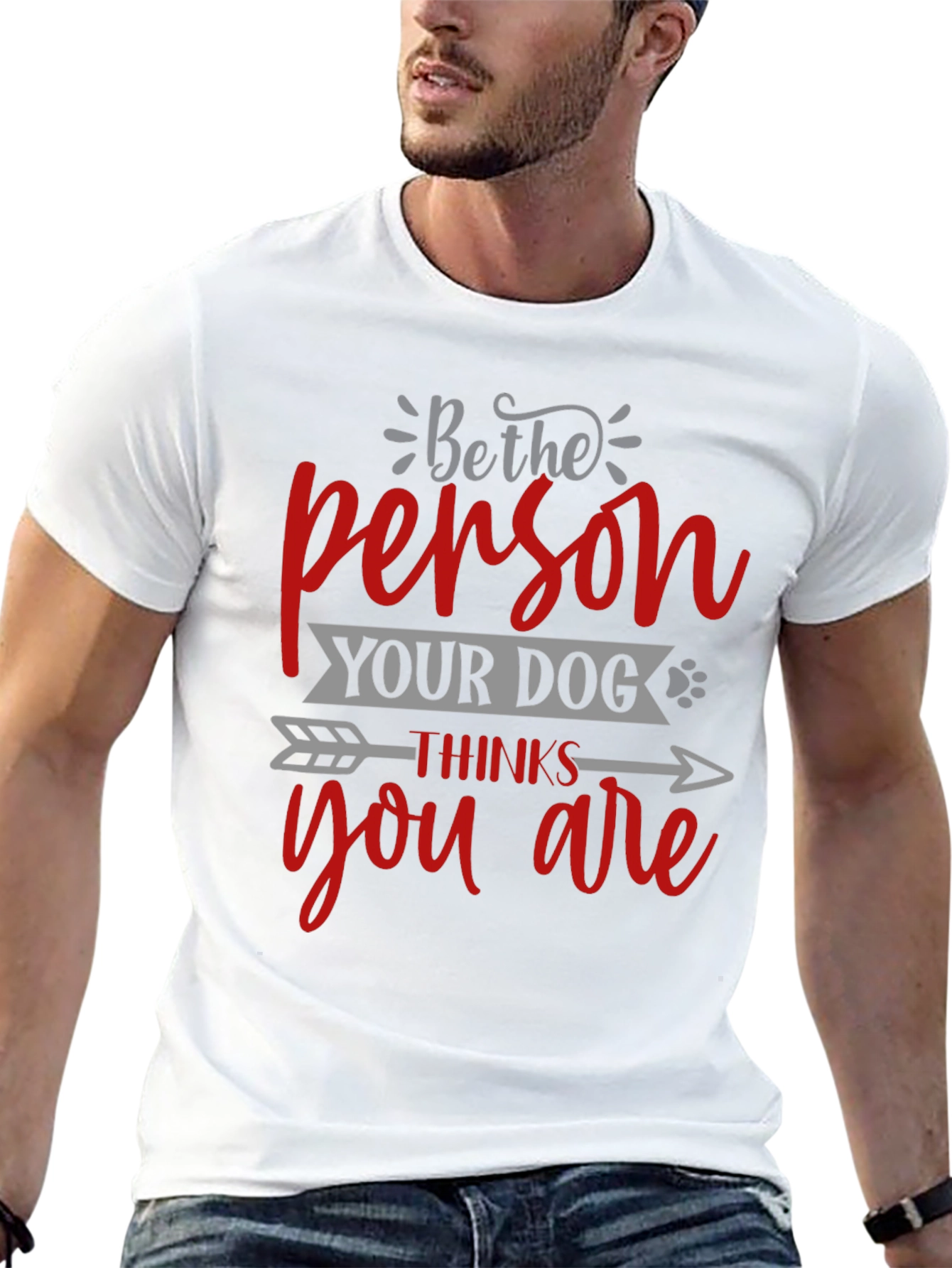 Be the Person Your Dog Thinks You Are T-Shirt