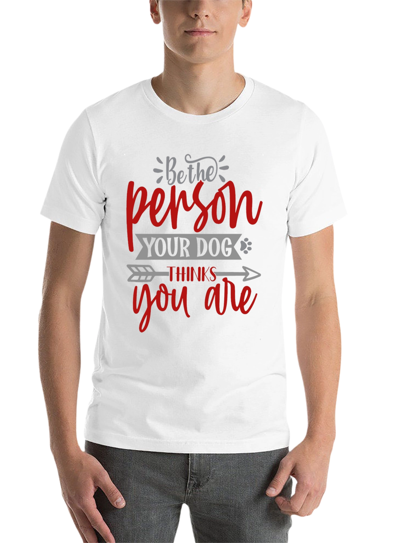 Be the Person Your Dog Thinks You Are T-Shirt
