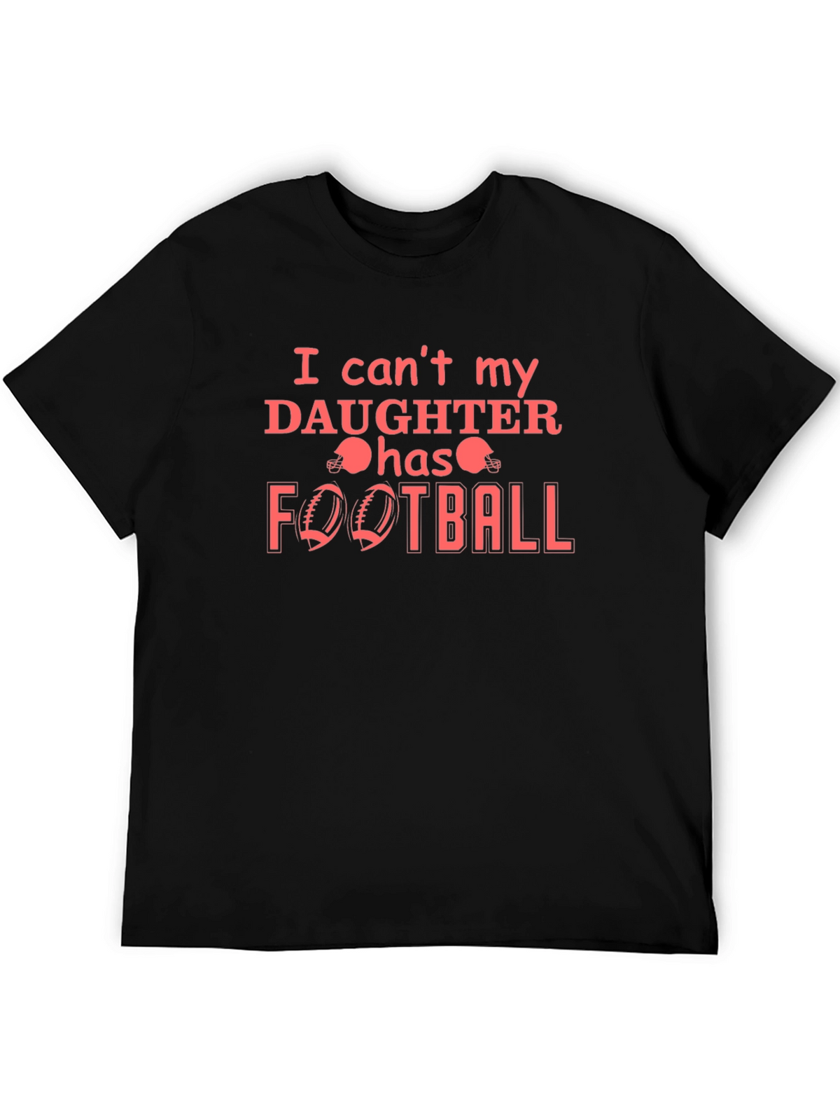 I Cant My Daughter Has Football T-Shirt