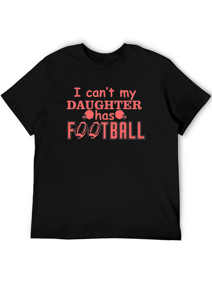I Cant My Daughter Has Football T-Shirt