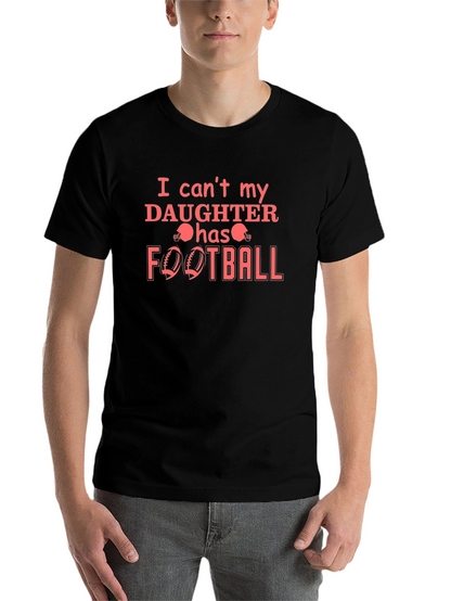 I Cant My Daughter Has Football T-Shirt