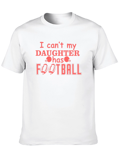 I Cant My Daughter Has Football T-Shirt