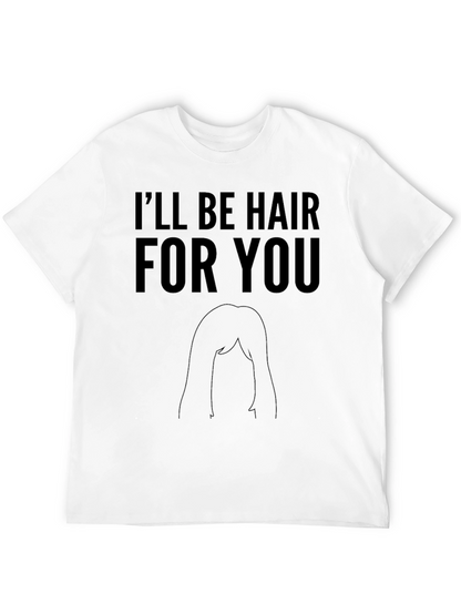 Ill Be Hair For You Graphic T-Shirt