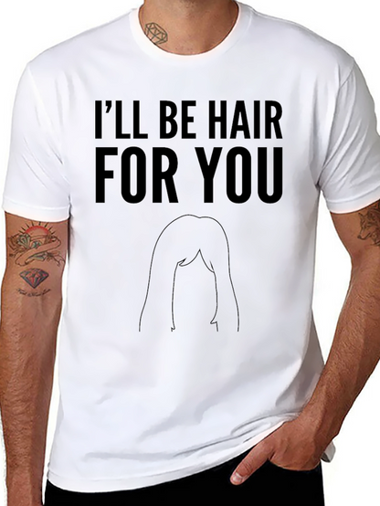 Ill Be Hair For You Graphic T-Shirt