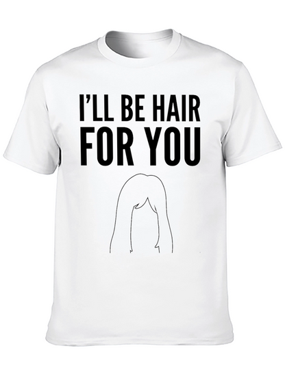 Ill Be Hair For You Graphic T-Shirt