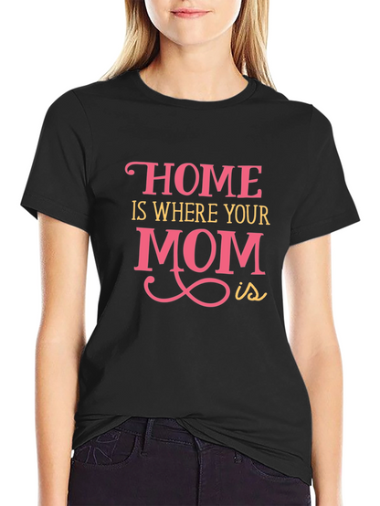 Home is Where Your Mom Is - Graphic Tee