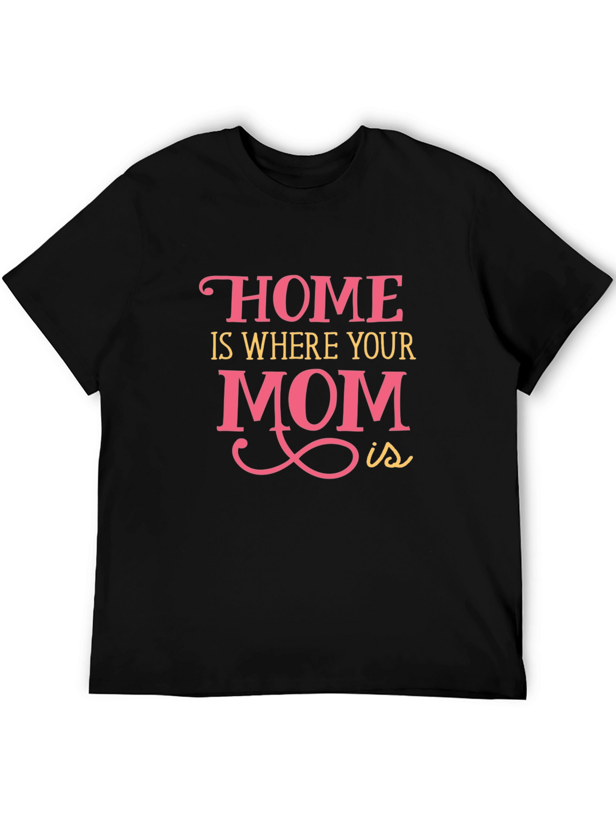 Home is Where Your Mom Is - Graphic Tee