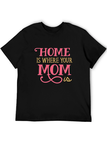 Home is Where Your Mom Is - Graphic Tee