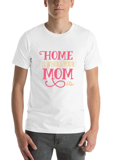 Home is Where Your Mom Is - Graphic Tee