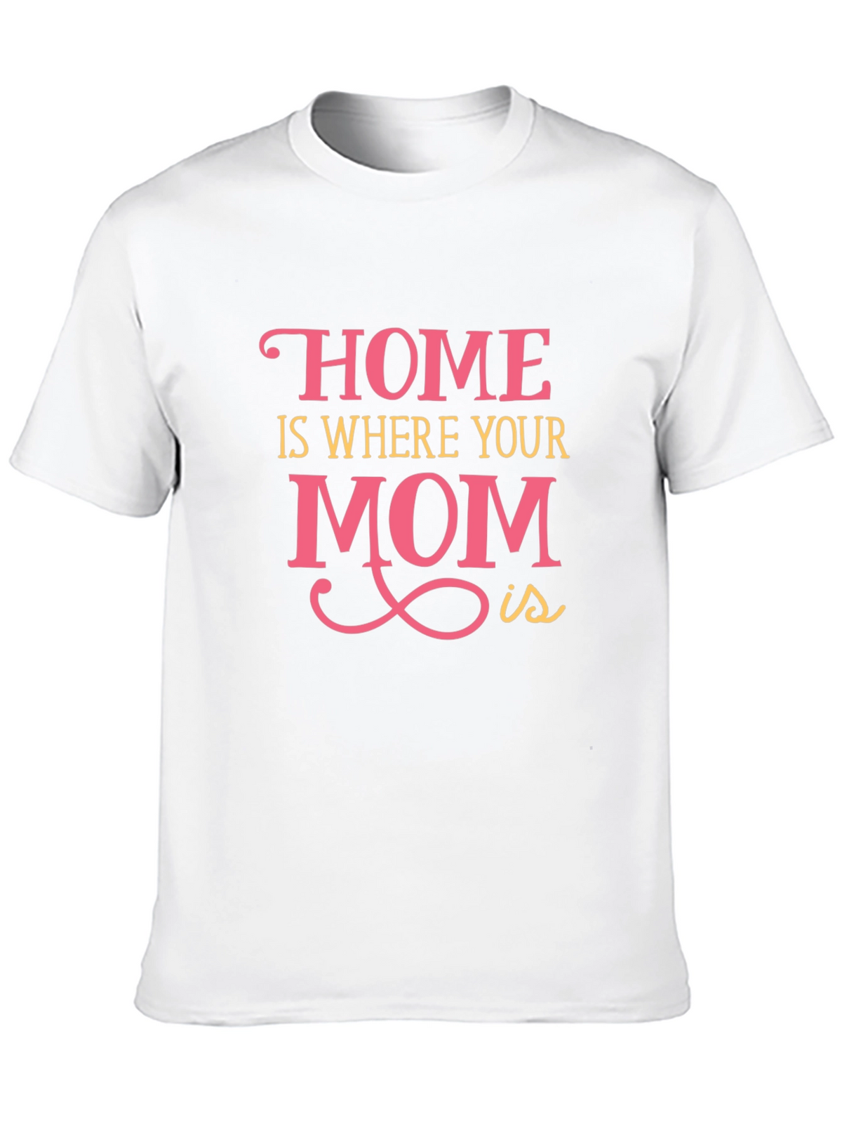 Home is Where Your Mom Is - Graphic Tee
