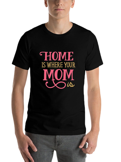 Home is Where Your Mom Is - Graphic Tee