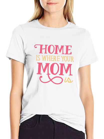 Home is Where Your Mom Is - Graphic Tee