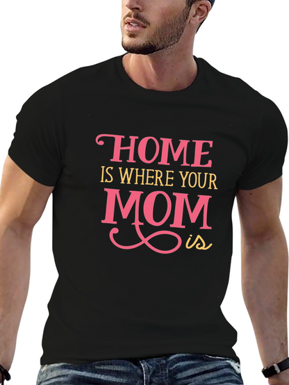 Home is Where Your Mom Is - Graphic Tee
