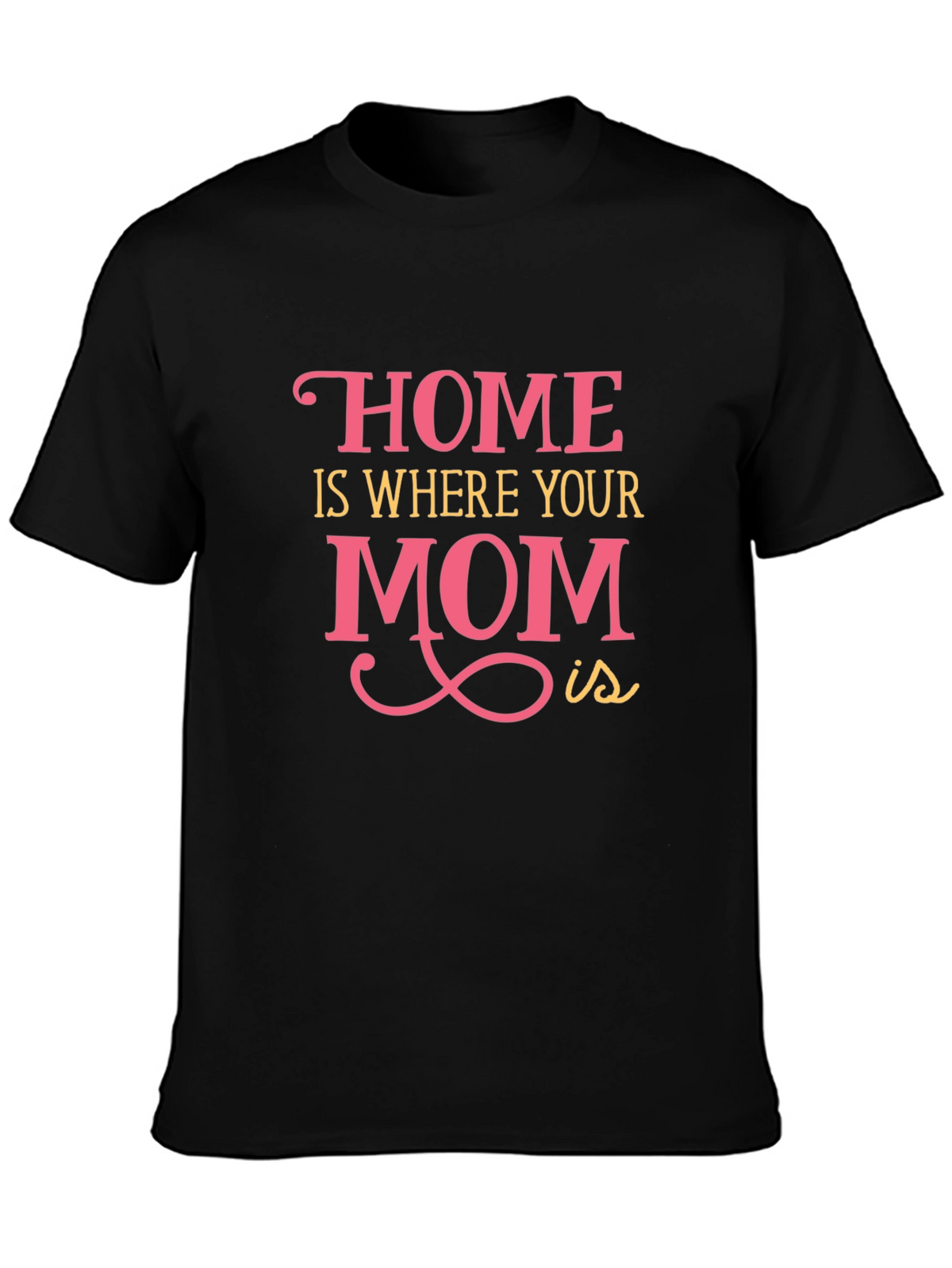 Home is Where Your Mom Is - Graphic Tee