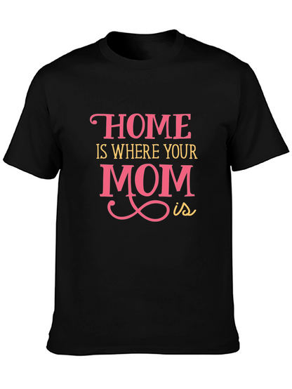 Home is Where Your Mom Is - Graphic Tee