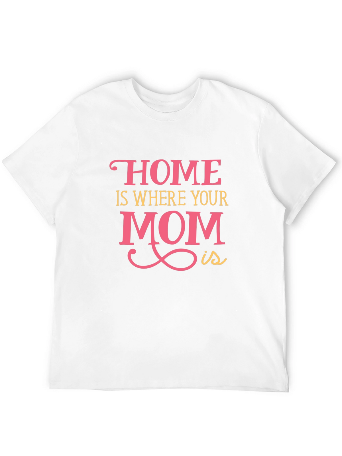 Home is Where Your Mom Is - Graphic Tee