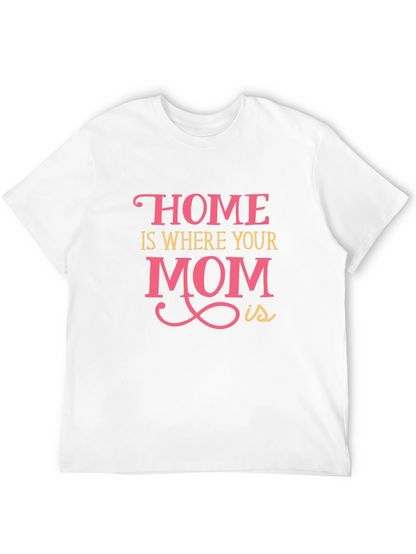 Home is Where Your Mom Is - Graphic Tee