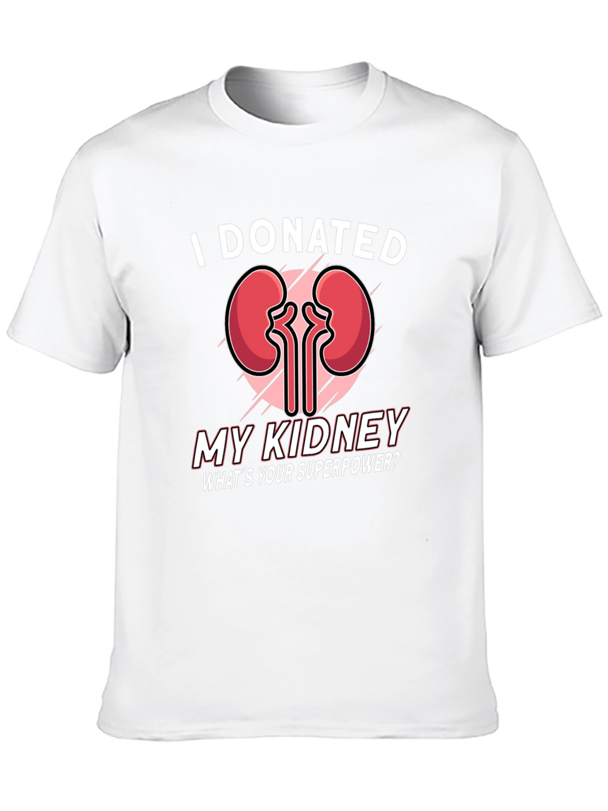 I Donated My Kidney T-Shirt - Superpower Tee