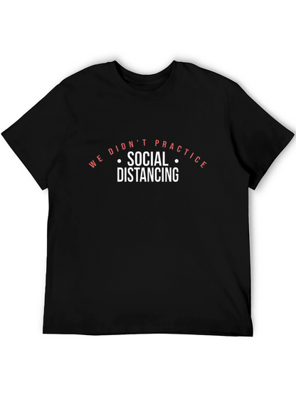 We Didnt Practice Social Distancing Black T-Shirt