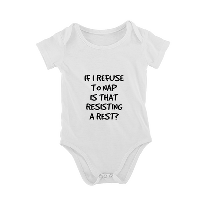 If I Refuse To Nap Is That Resisting A Rest Funny Sleep Baby Onesie