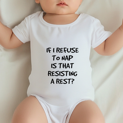 If I Refuse To Nap Is That Resisting A Rest Funny Sleep Baby Onesie