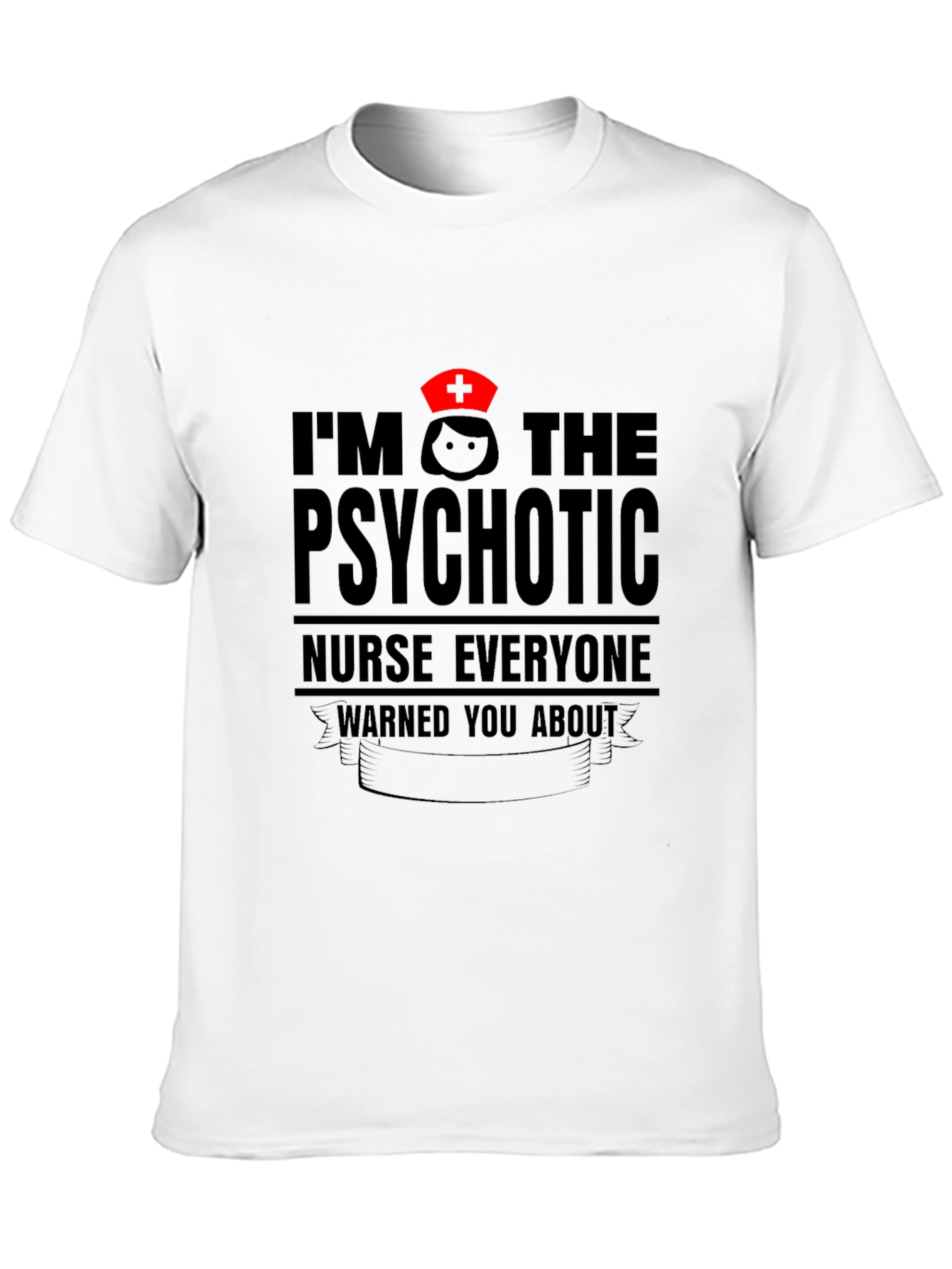 Psychotic Nurse T-Shirt - Funny Nursing Apparel