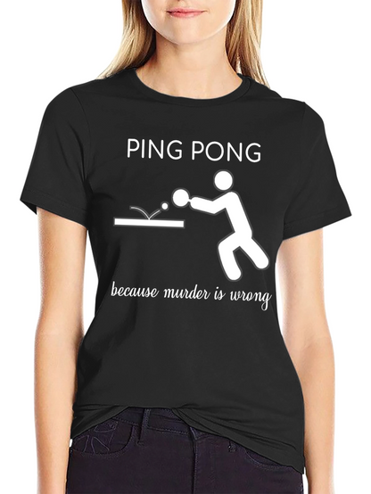 Ping Pong Because Murder Is Wrong T-Shirt