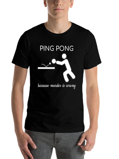 Ping Pong Because Murder Is Wrong T-Shirt