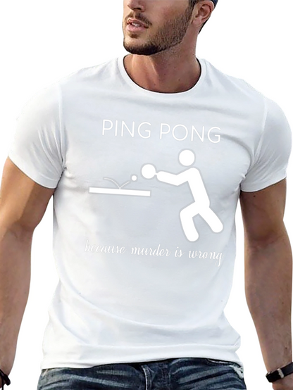 Ping Pong Because Murder Is Wrong T-Shirt