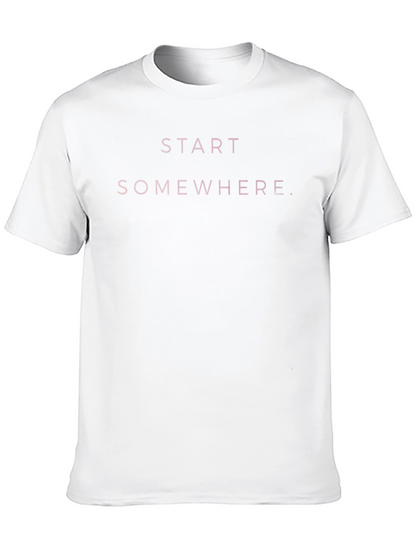 Start Somewhere Graphic Tee - Motivational T-Shirt