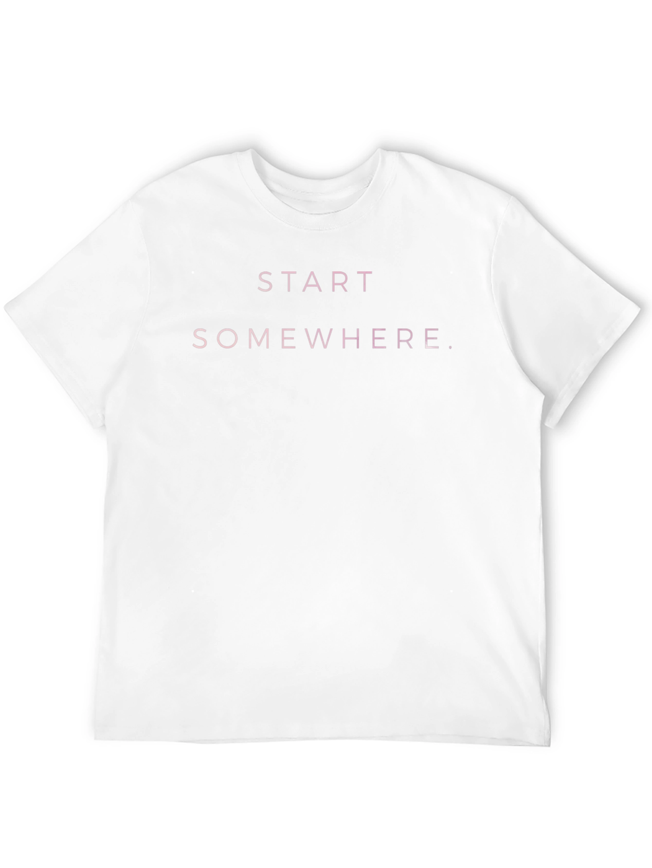 Start Somewhere Graphic Tee - Motivational T-Shirt