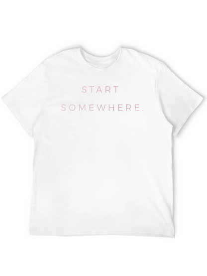 Start Somewhere Graphic Tee - Motivational T-Shirt